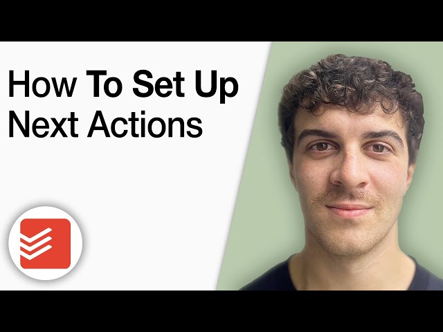 How to Set Up Next Actions in Todoist GTD [2025 Full Guide]