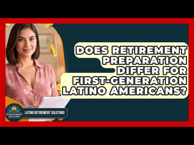 Does Retirement Preparation Differ for First-Generation Latino Americans?