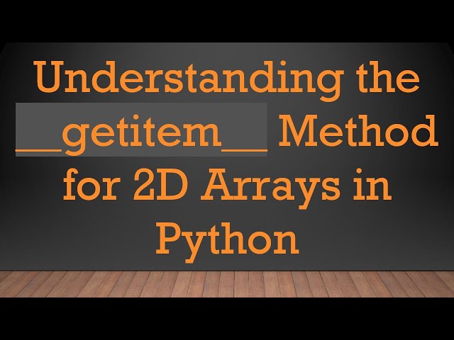 Understanding the __getitem__ Method for 2D Arrays in Python