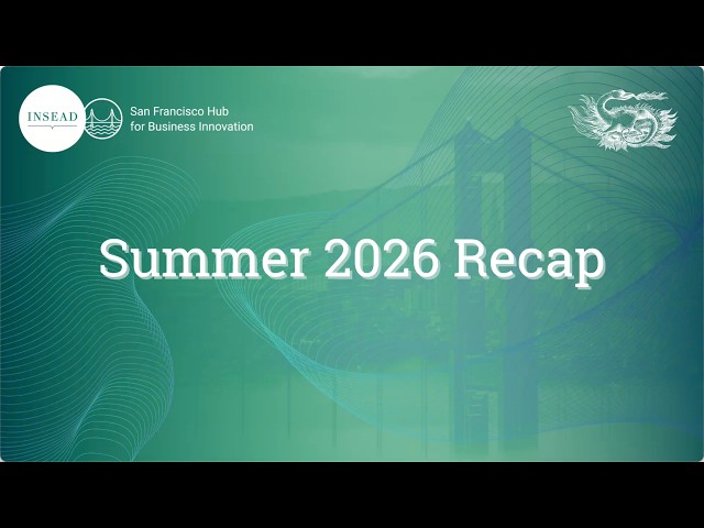 Summer at the INSEAD San Francisco Hub | 2026 Recap