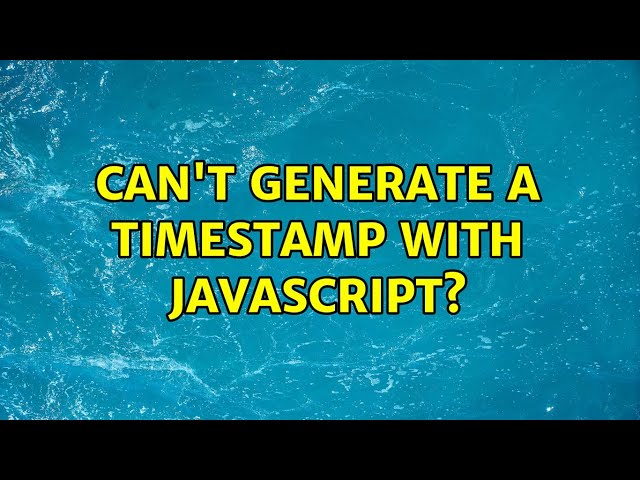 Can't generate a timestamp with javascript?