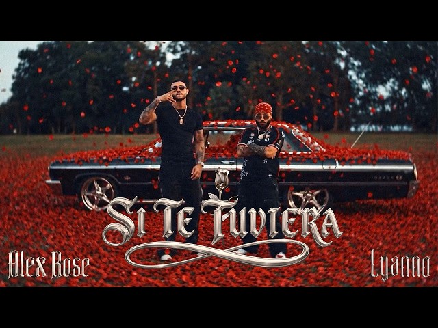 Alex Rose, Lyanno - Si Te Tuviera (Video Oficial)