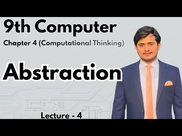 Abstraction | Computational Thinking | 9th Computer - Chapter 4 - Lec 4