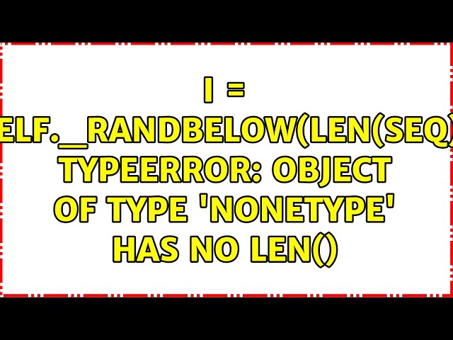 I = self._randbelow(len(seq)) TypeError: object of type 'NoneType' has no len()
