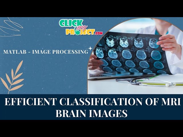 Matlab Image Processing Projects - Efficient Classification of MRI Brain Images - ClickMyProject