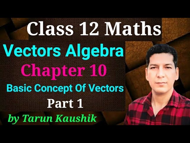 Vectors Algebra | Class12 Maths Solution | Basic Concept of Vectors | Part 1 | Tarun Kaushik |