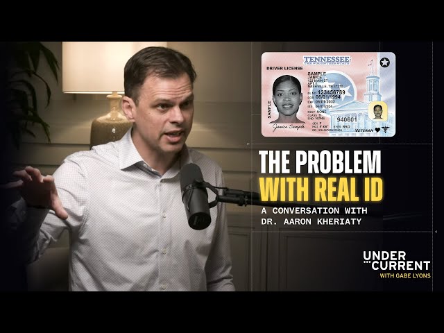 The Problems With Real ID and Digital Surveillance | Dr. Aaron Kheriaty