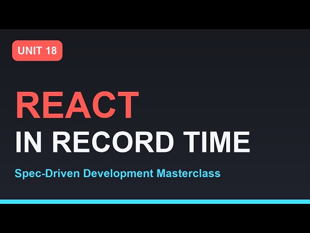 Spec-Driven Development Masterclass: React in Record Time — Components, JSX & State | Unit 18