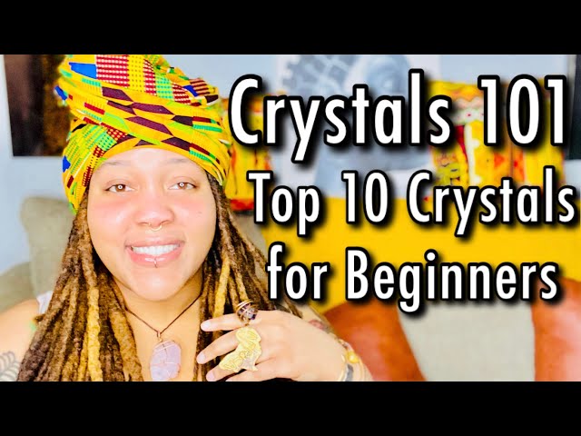 Healing Crystals 101: Spiritual Meaning of Crystals, How they work, & Top 10 Crystals for Beginners