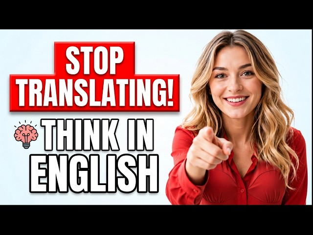 How To Think in English And Stop Translating In Your Head | learning english for beginners
