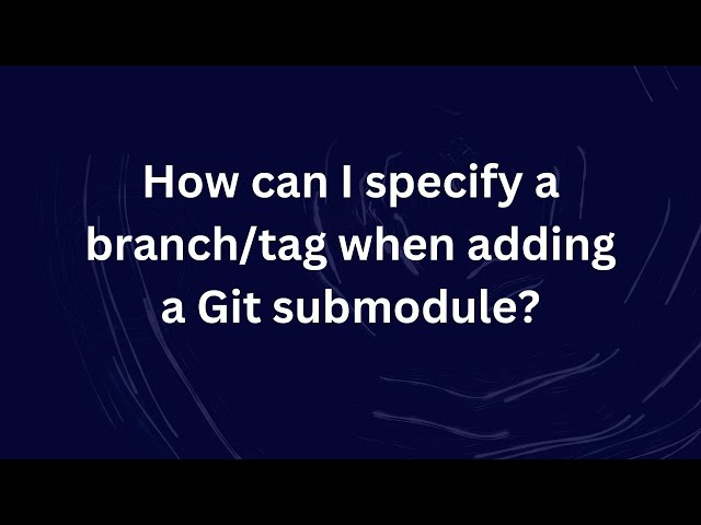 How can I specify a branch/tag when adding a Git submodule?