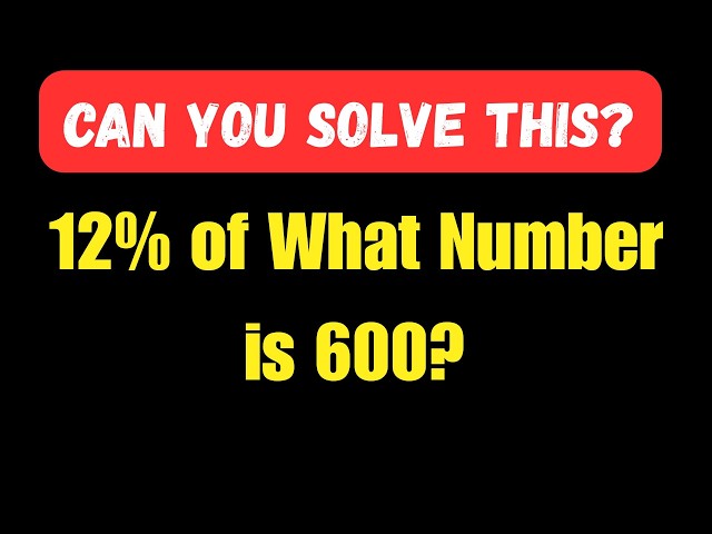 12% of What Number is 600? | Step-by-Step Percentage Problem & Easy Math