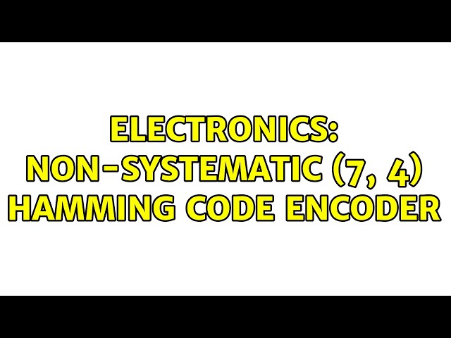 Electronics: Non-systematic (7, 4) Hamming code encoder
