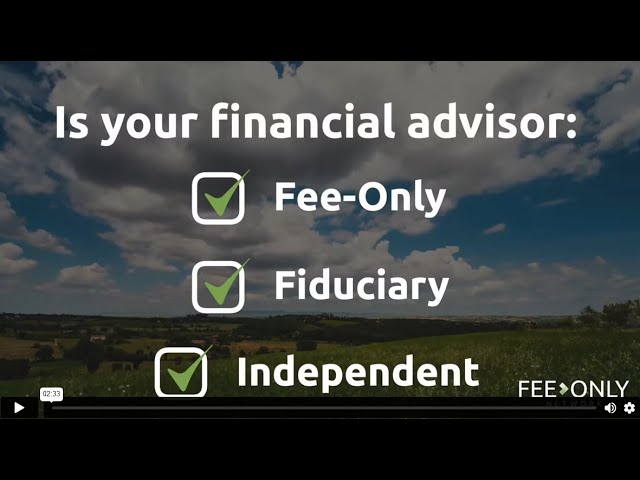 Is your financial advisor Fee-Only, fiduciary and independent?