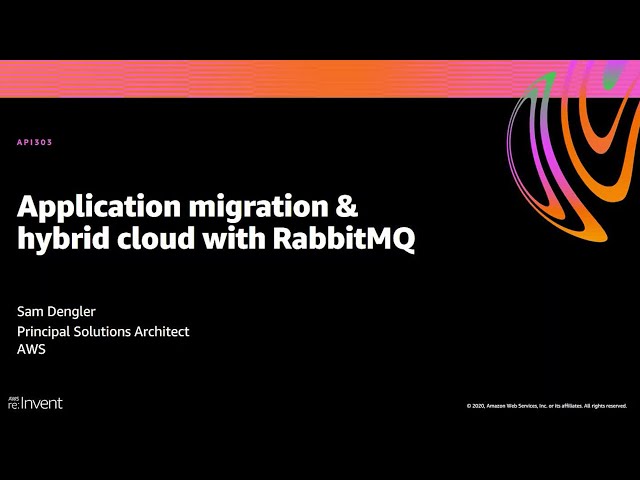 AWS re:Invent 2020: Application migration & hybrid cloud with RabbitMQ