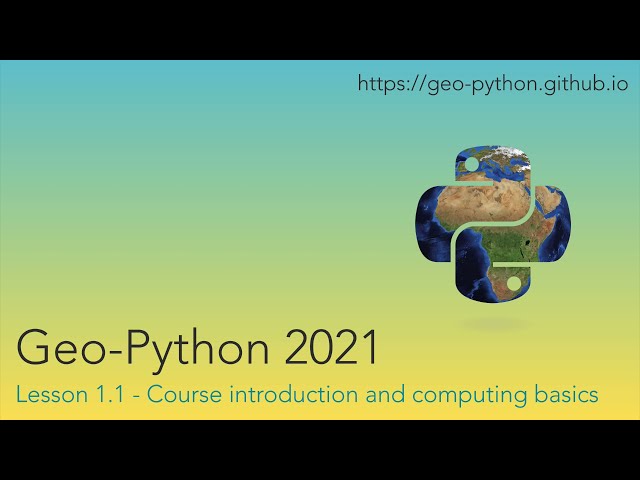 Geo-Python 2021 Lesson 1.1 - Course introduction and computing basics