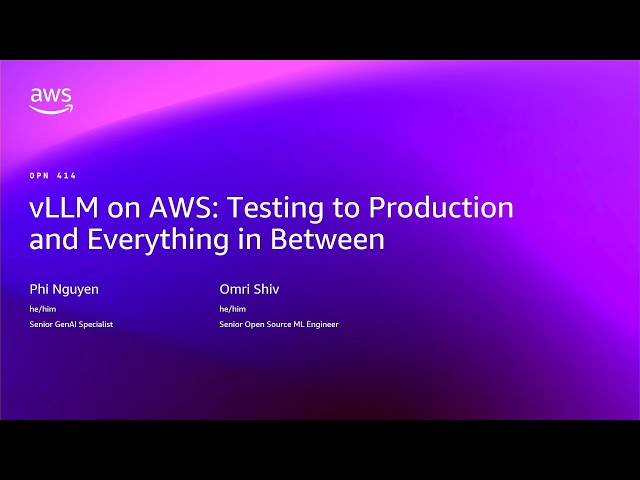 AWS re:Invent 2025 - vLLM on AWS: testing to production and everything in between (OPN414)