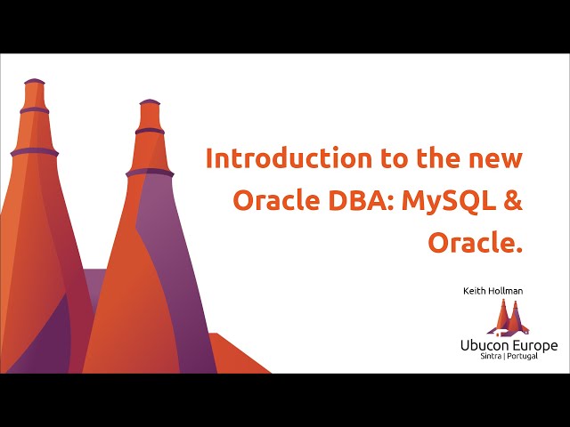 Ubucon Europe 2019 - Introduction to the new Oracle DBA: MySQL and Oracle