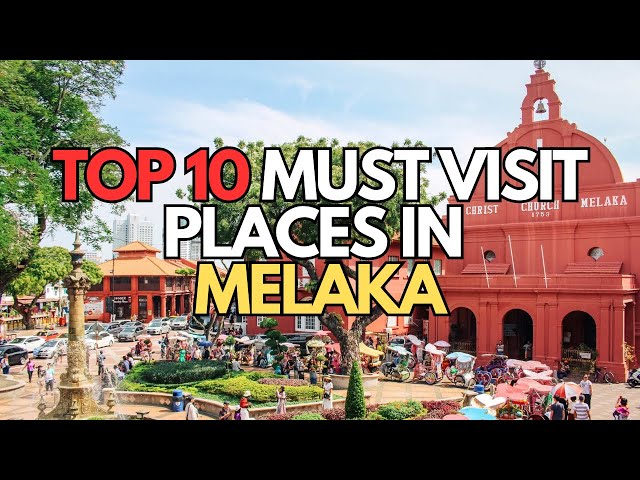 Top 10 places to visit in Melaka (Malaysia)