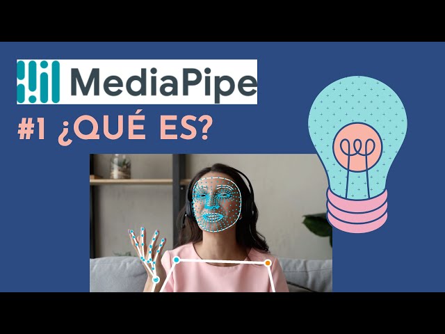 Introducción a MediaPipe ¿Qué es? ¿Cómo funciona?