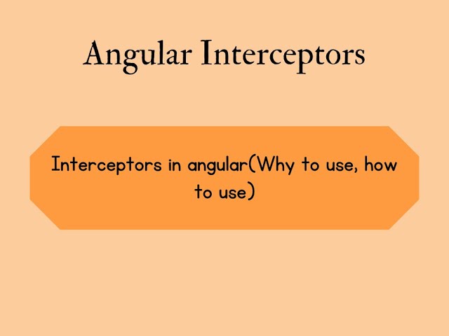 Interceptors in angular(why to use, how to use)
