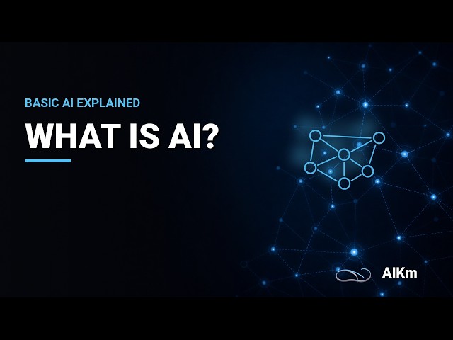 What Is Artificial Intelligence? Basic AI Explained for Everyone | AIKm