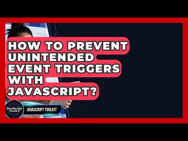 How To Prevent Unintended Event Triggers With JavaScript? - JavaScript Toolkit