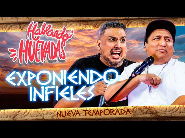 HABLANDO HUEVADAS - Duodécima Temporada [EXPONIENDO INFIELES]