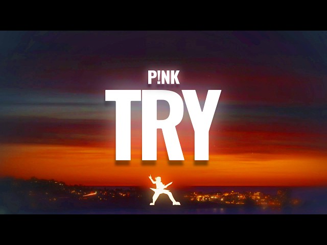 P!nk - Try (Lyrics)