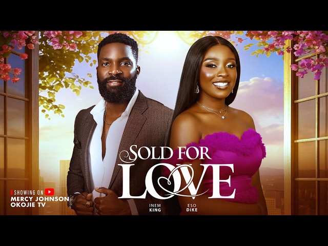 SOLD FOR LOVE (THE MOVIE) Eso Dike & Inem King | 2026 Latest Nigerian Nollywood Movie