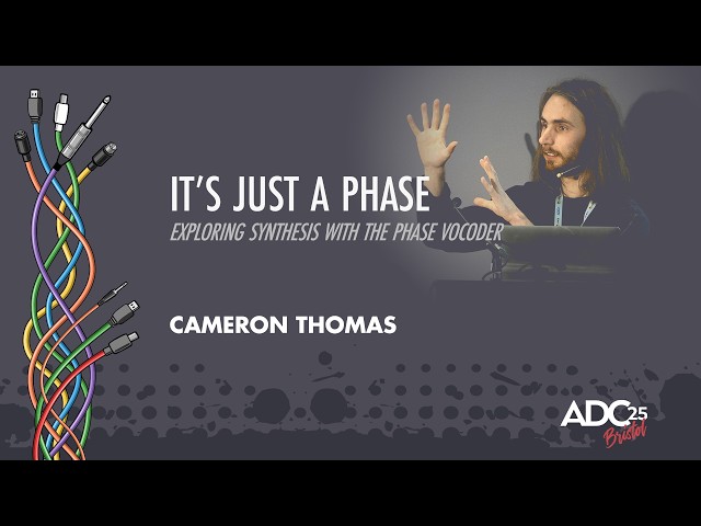 It’s Just a Phase - Exploring Synthesis With the Phase Vocoder - Cameron Thomas - ADC 2025