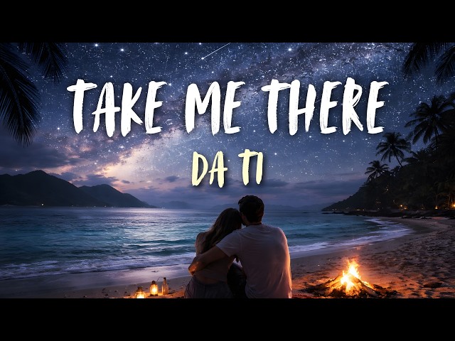 Take Me There - DA TI (Lyrics)
