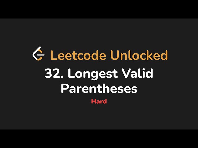 32. Longest Valid Parentheses | Leetcode Unlocked - Python