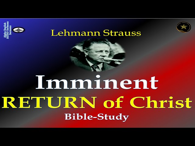 LEHMANN STRAUSS | THE IMMINENT RETURN OF CHRIST |  "RAPTURE" | BIBLE-STUDY AUDIO | ALPHA SERMONS