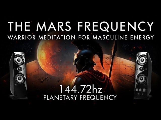 The Mars Frequency - 144.72 Hz - Warrior Meditation For Masculine Energy