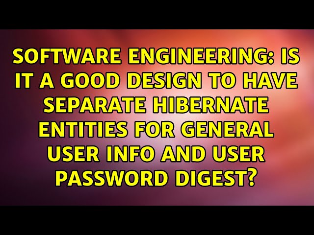 Is it a good design to have separate Hibernate entities for general user info and user password...