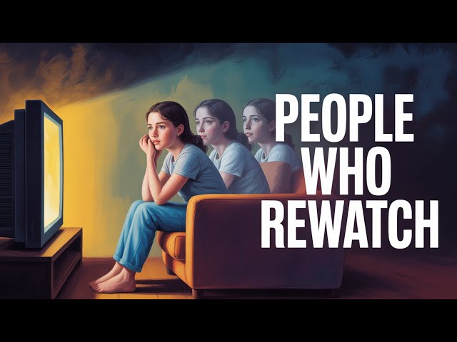 The Psychology of People Who Rewatch the Same Shows and Movies