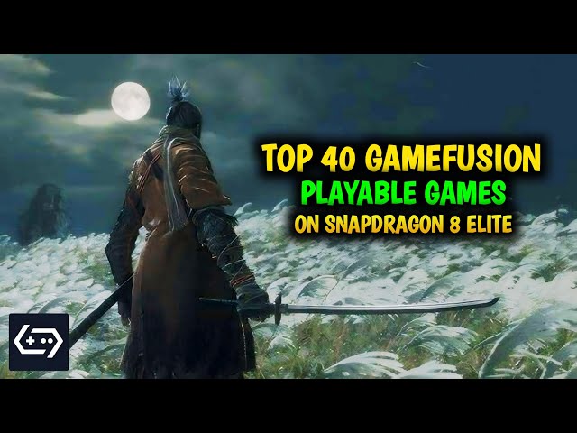 TOP 40 PLAYABLE HQ GAMES ON GAMEFUSION FOR SNAPDRAGON 8 ELITE