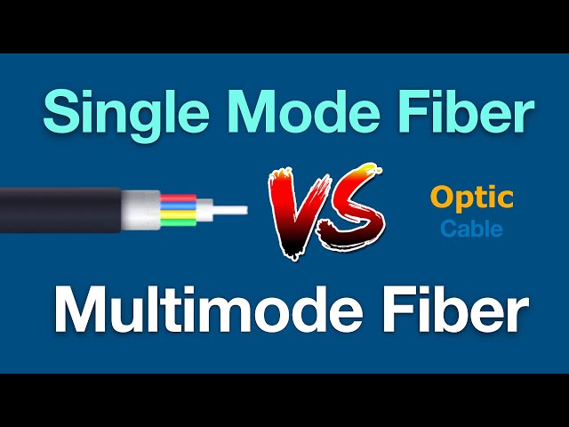 Difference Between Single Mode and Multimode Fiber Optic Cable