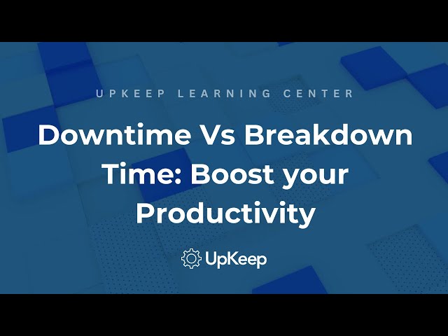 Understanding Downtime vs Breakdown Time in Manufacturing: Tips to Boost Productivity | UpKeep