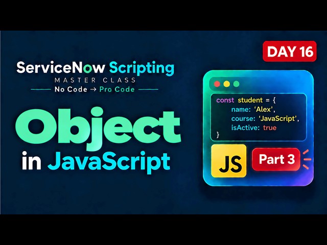 Day 16 | JavaScript Objects Like a Developer | ServiceNow Scripting Masterclass Series | Part 3