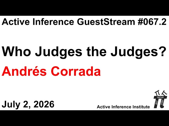 ActInf GuestStream 067.2: Andrés Corrada "Who Judges the Judges?"