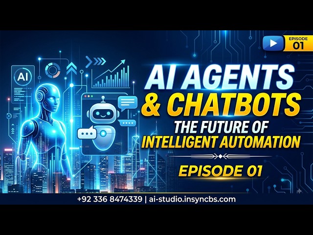 AI Agents & Chatbots — The Future of Intelligent Automation - Episode 01