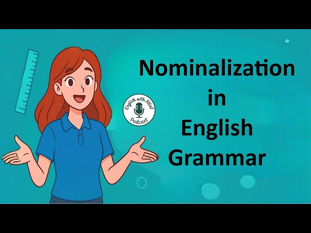 Nominalization in English Grammar | Learn How to Turn Verbs & Adjectives into Nouns for Writing