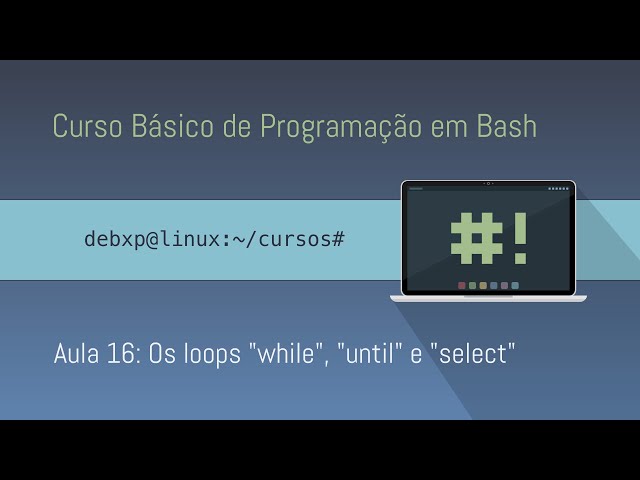 CBPB - 16 - Os loops "while", "until" e "select"