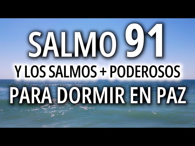 Salmo 91 y los Salmos + poderosos para dormir en paz | Salmo 91, 23, 51, 121 y muchos más | Biblia