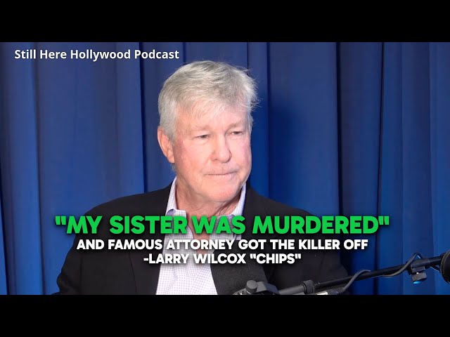 "My Sister Was Murdered and Famous Attorney Got the Killer Off" -Larry Wilcox "CHiPS"