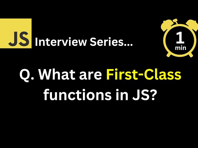 JavaScript Interview - Q What are First Class functions in JavaScript ?