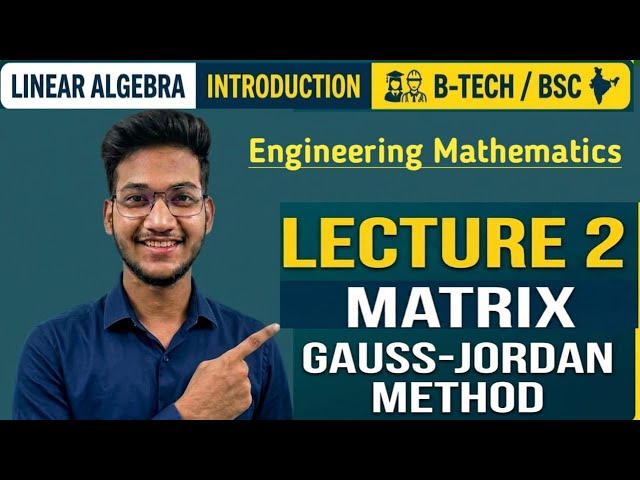 Engineering Mathematics | Linear Algebra (Matrices) | Lecture 2 | Gauss Jordan Mathod||B.Tech / B.Sc