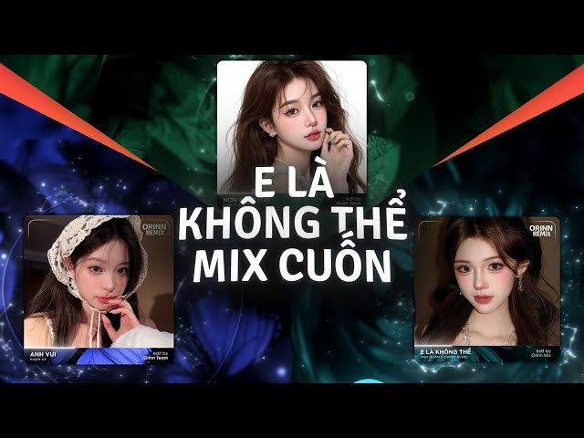 E Là Không Thể Remix, Anh Vui vs Phép Màu, Giờ Thì | TOP 4 Giai Điệu " TÌNH SUY " Beat Orinn Cuốn